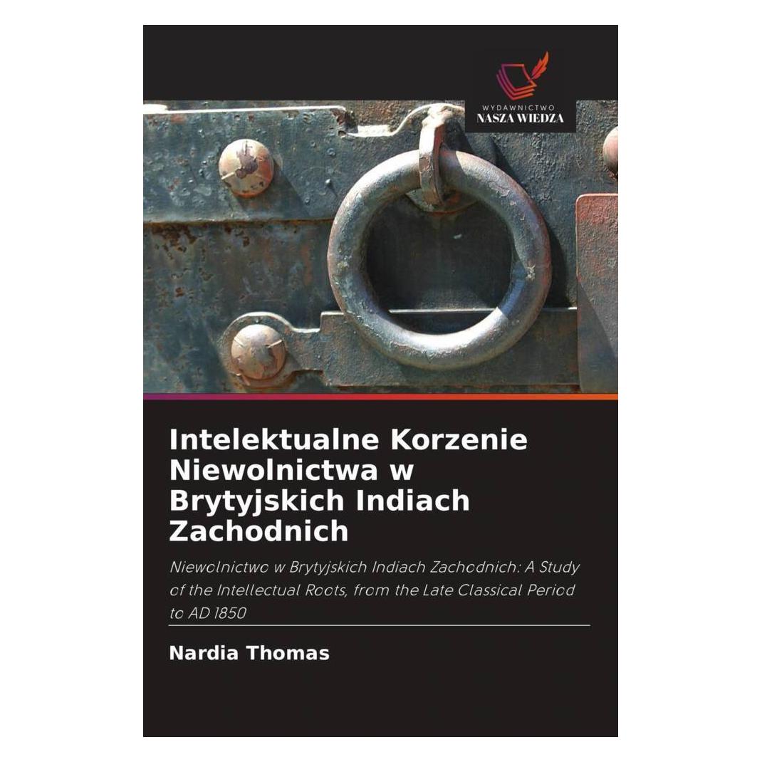 Wiedza Powszechna Intelektualne Korzenie Niewolnictwa w Brytyjskich Indiach Zachodnich (Polnisch, Softcover, Nardia Thomas) (56235541)