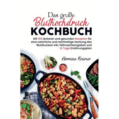 Das große Bluthochdruck Kochbuch – 150 gesunde & herzfreundliche Rezepte für jeden Tag, Gebundene Ausgabe von Hermine Krämer, Tredition,