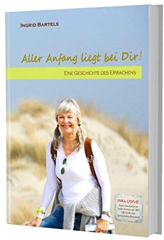 Ingrid Bartels - Aller Anfang liegt bei Dir!: Eine Geschichte des Erwachens - Preis vom 10.10.2026 11:48:34 h