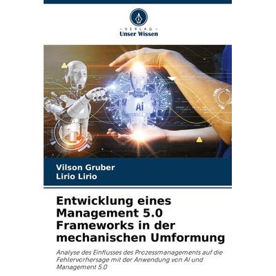 Entwicklung eines Management 5.0 Frameworks in der mechanischen Umformung, Taschenbuch von Vilson Gruber,Lirio Lirio, Verlag Unser Wissen,