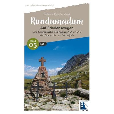 Rundumadum: Auf Friedenswegen. Eine Spurensuche des Krieges 1915-1918, Taschenbuch von Peter Schubert,Ruth Schubert, KRAL, 978-3-99103-124-6
