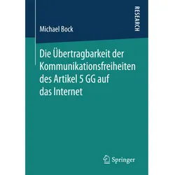 Die Übertragbarkeit der Kommunikationsfreiheit des Artikel 5 GG auf das Internet, Fachbücher von Michael Bock
