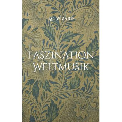 Faszination Weltmusik, Taschenbuch von L.C. Wizard, BoD – Books on Demand, 978-3-7597-9506-9