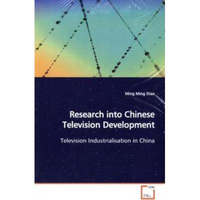 Diao, M: Research into Chinese Television Development, Taschenbuch von Ming Ming Diao, VDM, 978-3-639-14729-2