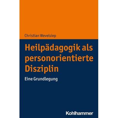 Heilpädagogik als personorientierte Disziplin, Taschenbuch von Christian Wevelsiep, Kohlhammer, 978-3-17-044632-8