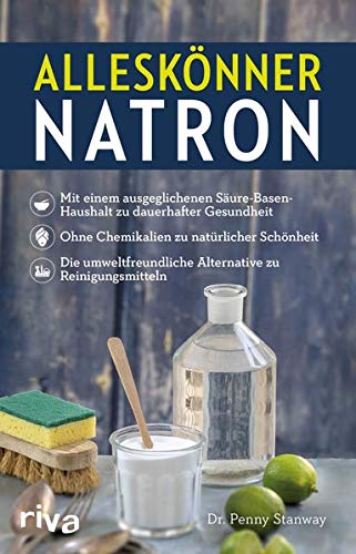 Penny Stanway - Alleskönner Natron: + mit einem ausgeglichenen Säure-Basen-Haushalt zu dauerhafter Gesundheit + ohne Chemikalien zu natürlicher Schönheit + die umweltfreundliche Alternative zu Reinigungsmitteln - Preis vom 13.10.2026 11:25:28 h