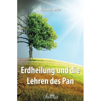 Erdheilung und die Lehren des Pan, Taschenbuch von Alexandra Meier, Smaragd Verlag, 978-3-95531-177-3