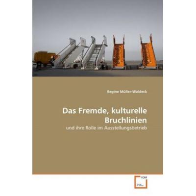 Müller-Waldeck, R: Fremde, kulturelle Bruchlinien, Taschenbuch von Regine Müller-Waldeck, VDM, 978-3-639-19295-7