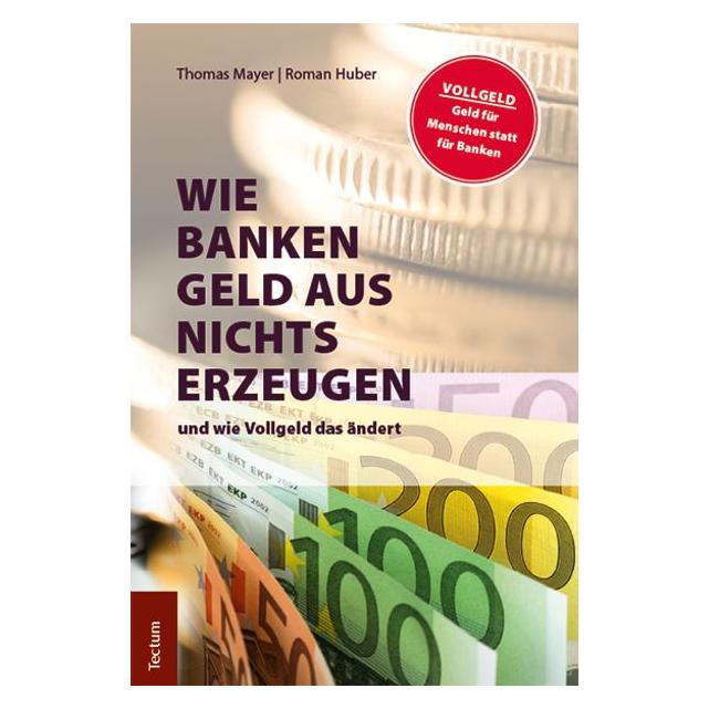 Tectum Wie Banken Geld aus nichts erzeugen (Deutsch, Roman Huber, Thomas Mayer, 2018) (8691070)