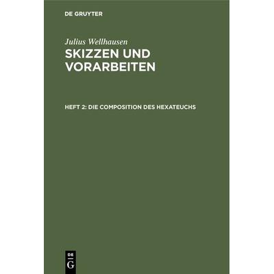 Die Composition des Hexateuchs, Gebundene Ausgabe von Julius Wellhausen, De Gruyter, 978-3-11-129740-8