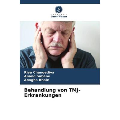 Behandlung von TMJ-Erkrankungen, Taschenbuch von Riya Changediya,Anand Sabane,Anagha Bhale, Verlag Unser Wissen, 978-620-9-64421-4