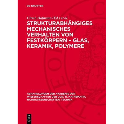 Strukturabhängiges mechanisches Verhalten von Festkörpern – Glas, Keramik, Polymere, Gebundene Ausgabe von , De Gruyter, 978-3-11-277904-0