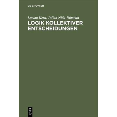 Logik kollektiver Entscheidungen, Gebundene Ausgabe von Lucian Kern,Julian Nida-Rümelin, De Gruyter Oldenbourg, 978-3-486-21016-3