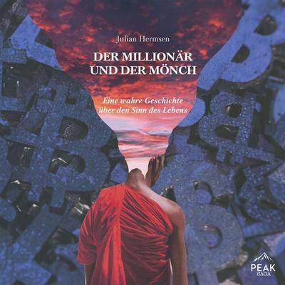 Der Millionär und der Mönch: Eine wahre Geschichte über den Sinn des Lebens - Julian Hermsen, Audio, 9781628619478