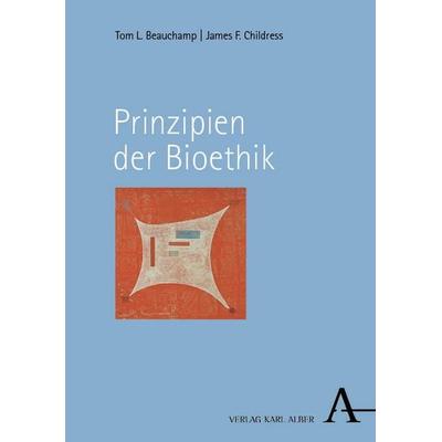 Prinzipien der Bioethik, Taschenbuch von Tom L. Beauchamp,James F. Childress, Verlag Karl Alber, 978-3-495-49243-7