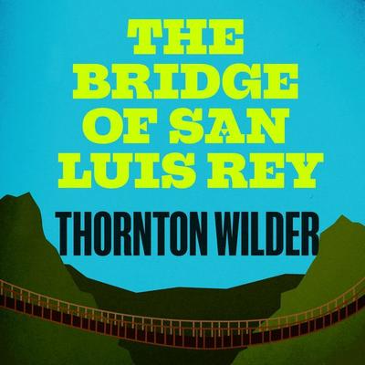 The Bridge of San Luis Rey - Thornton Wilder, Audio, 9781836770398