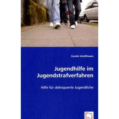 Schöffmann, C: Jugendhilfe im Jugendstrafverfahren, Taschenbuch von Carolin Schöffmann, VDM, 978-3-639-03524-7