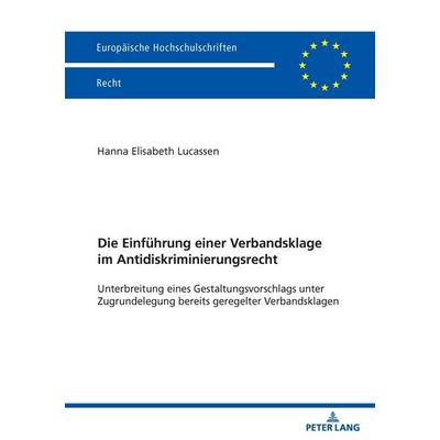 Die Einführung einer Verbandsklage im Antidiskriminierungsrecht, Taschenbuch von Hanna Elisabeth Lucassen, Peter Lang GmbH, Internationaler Verlag der