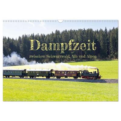 Dampfzeit zwischen Schwarzwald, Alb und Alpen (Wandkalender 2027 DIN A3 quer), CALVENDO Monatskalender