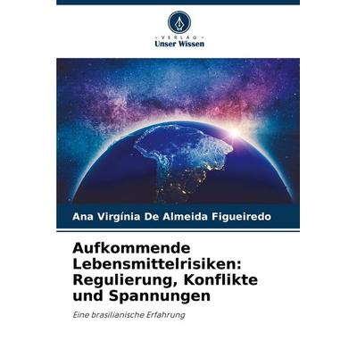 Aufkommende Lebensmittelrisiken: Regulierung, Konflikte und Spannungen, Taschenbuch von Ana Virgínia De Almeida Figueiredo, Verlag Unser Wissen,