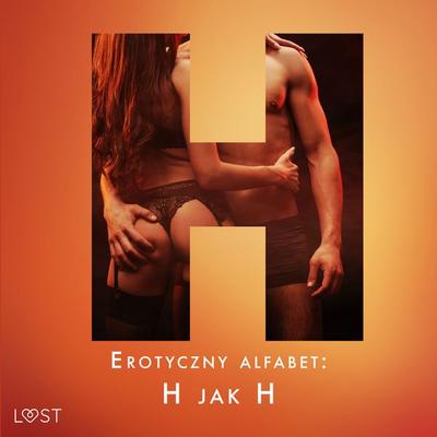 Erotyczny alfabet: H jak Hardcore - zbiór opowiadań - Alexandra Södergran,Sarah Skov,Vanessa Salt,Julie Jones,Sandra Norrbin, Audio, 9788727114385