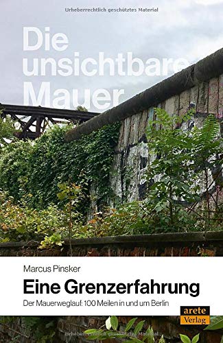 Marcus Pinsker - Die unsichtbare Mauer - eine Grenzerfahrung: Der Mauerweglauf: 100 Meilen in und um Berlin - Preis vom 09.10.2026 07:28:09 h