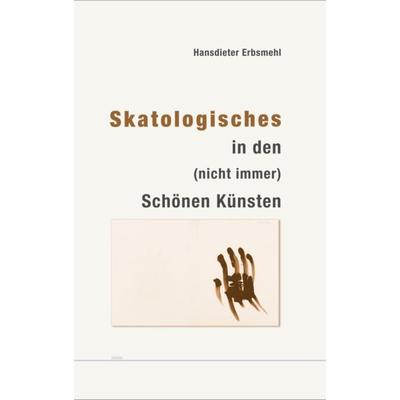 Skatologisches in den (nicht immer) Schönen Künsten, Gebundene Ausgabe von Hansdieter Erbsmehl, Digiboo GmbH, 978-3-03906-068-9