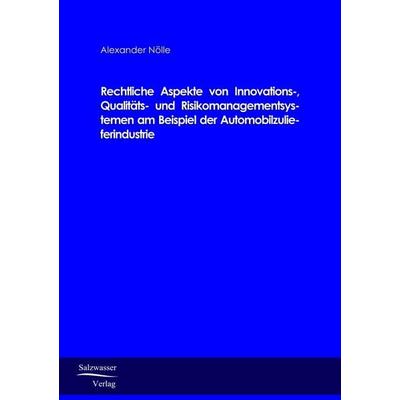 Rechtliche Aspekte von Innovations-, Qualitäts- und Risikomanagementsystemen am Beispiel der Automobilzulieferindustrie, Taschenbuch von Alexander