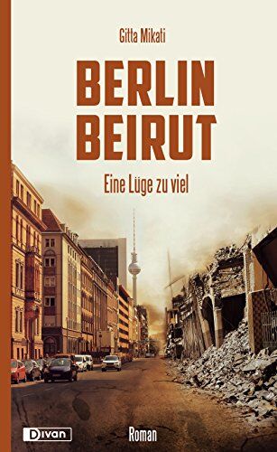Gitta Mikati - Berlin - Beirut: Eine Lüge zu viel - Preis vom 13.10.2026 19:28:25 h