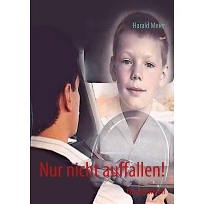 Nur nicht auffallen!, Taschenbuch von Harald Meier, BoD – Books on Demand, 978-3-8482-2767-9