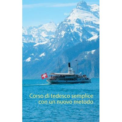 Corso di tedesco semplice con un nuovo metodo, Taschenbuch von Wolfgang Costanza, BoD – Books on Demand, 978-3-7504-1671-0