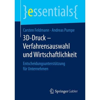 3D-Druck – Verfahrensauswahl und Wirtschaftlichkeit, Taschenbuch von Carsten Feldmann,Andreas Pumpe, Springer Fachmedien Wiesbaden GmbH,