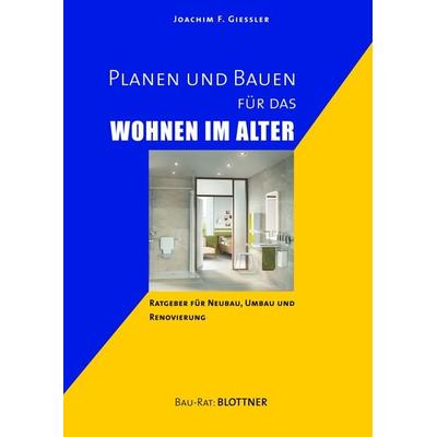 Planen und Bauen für das Wohnen im Alter, Taschenbuch von Joachim F. Giessler, Blottner Verlag e.K., 978-3-89367-158-8