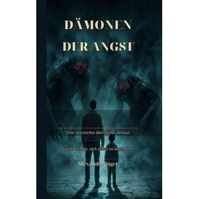 Dämonen der Angst, Taschenbuch von Alexander Jäger, Tredition, 978-3-384-95817-4