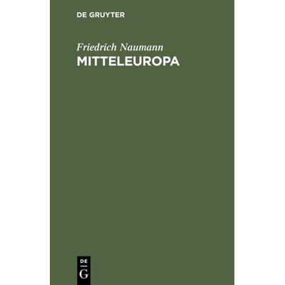 Mitteleuropa, Gebundene Ausgabe von Friedrich Naumann, De Gruyter, 978-3-11-112950-1