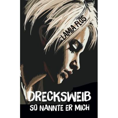 Drecksweib, Taschenbuch von Lamia Flos, Tolino Media, 978-3-7592-3345-5