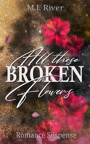 River, M. J. - All These Broken Flowers: Romantic Suspense (Dark, Spicy, Thrilling) - Preis vom 02.10.2026 23:42:20 h