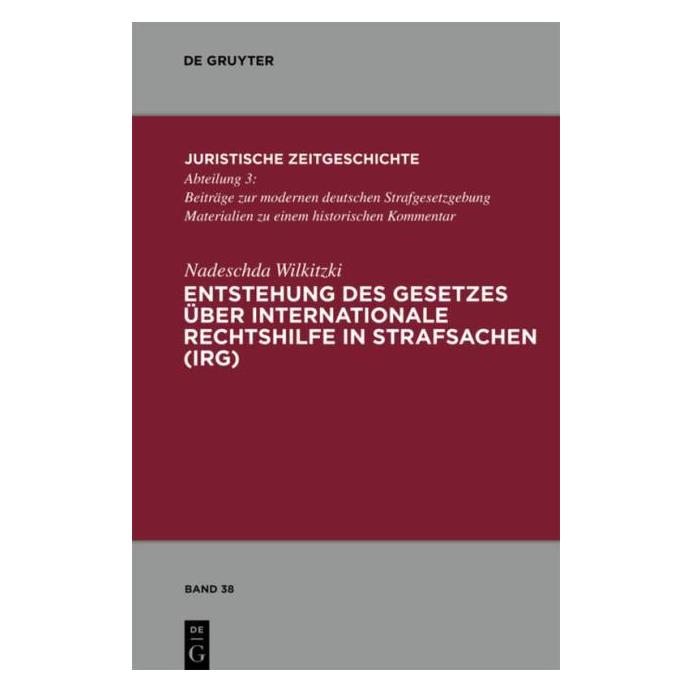 De Gruyter Entstehung des Gesetzes über Internationale Rechtshilfe in Strafsachen (IRG) (Deutsch, Nadeschda Wilkitzki, 2010) (8135895)