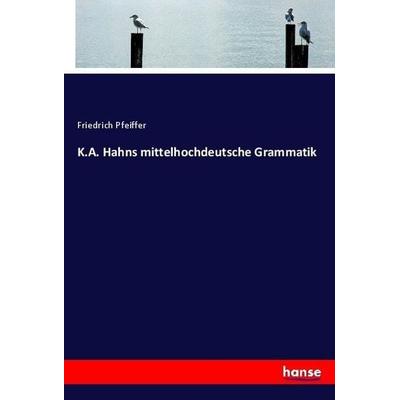 K.A. Hahns mittelhochdeutsche Grammatik, Taschenbuch von Friedrich Pfeiffer, Hansebooks, 978-3-7446-4142-5