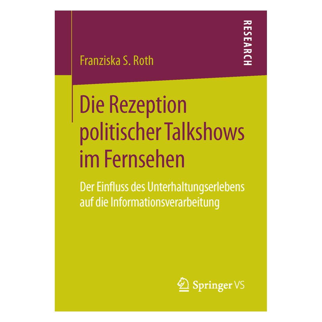 Springer Die Rezeption politischer Talkshows im Fernsehen (Deutsch, Softcover, Franziska S. Roth) (55607329)
