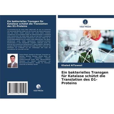 Ein bakterielles Transgen für Katalase schützt die Translation des D1-Proteins, Taschenbuch von Khaled AlTaweel, Verlag Unser Wissen,