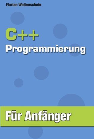 Florian Wollenschein - C++ Programmierung für Anfänger - Preis vom 09.10.2026 07:28:09 h
