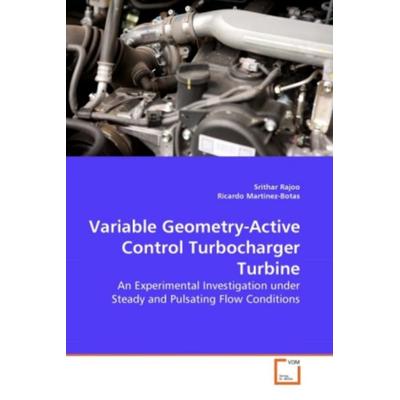 Rajoo, S: Variable Geometry-Active Control Turbocharger Turb, Taschenbuch von Srithar Rajoo,Ricardo Martinez-Botas, VDM, 978-3-639-27888-0