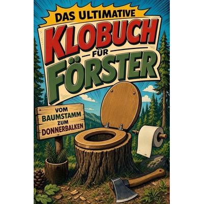 Das ultimative Klobuch für Förster, Taschenbuch von Marie Becker, Tiptop, 978-3-696-10213-5