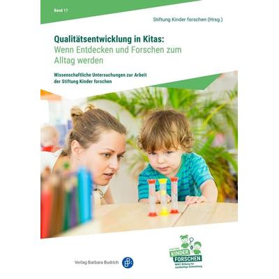Qualitätsentwicklung in Kitas: Wenn Entdecken und Forschen zum Alltag werden, Taschenbuch von , Verlag Barbara Budrich, 978-3-8474-3043-8