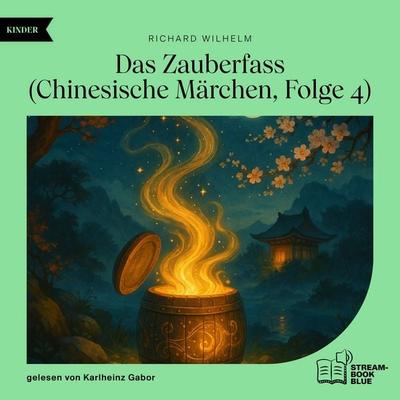 Das Zauberfass (Chinesische Märchen, Folge 4) - Richard Wilhelm, Audio, 9783711932488