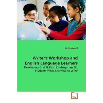 Ashland, S: Writer's Workshop and English Language Learners, Taschenbuch von Stella Ashland, VDM, 978-3-639-15474-0