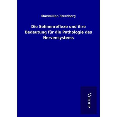 Die Sehnenreflexe und ihre Bedeutung für die Pathologie des Nervensystems, Taschenbuch von Maximilian Sternberg, BoD - Books on Demand