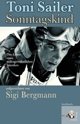 Toni Sailer - Toni Sailer Sonntagskind. Das Leben eines außergewöhnlichen Sportlers - Preis vom 09.10.2026 07:28:09 h