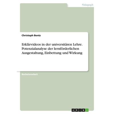 Erklärvideos in der universitären Lehre. Potenzialanalyse der lernförderlichen Ausgestaltung, Einbettung und Wirkung, Taschenbuch von Christoph Bentz,